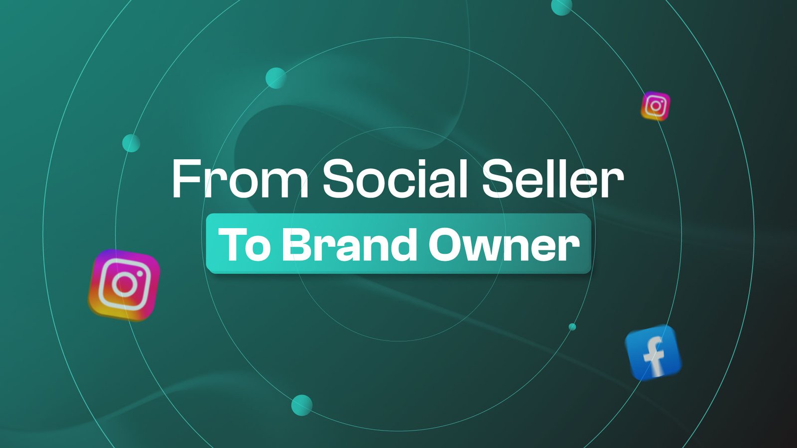 From Social Seller to Brand Owner